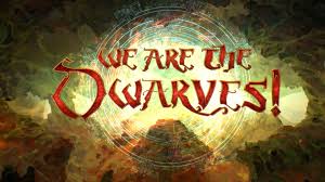 / We Are the Dwarves