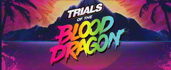  Trials of the Blood Dragon -      GAMMAGAMES.RU