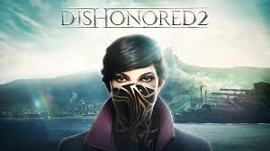 Dishonored 2 , ,  ,  