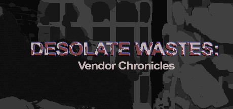  Desolate Wastes: Vendor Chronicles -      GAMMAGAMES.RU
