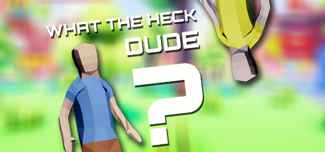  What The Heck, Dude? -      GAMMAGAMES.RU