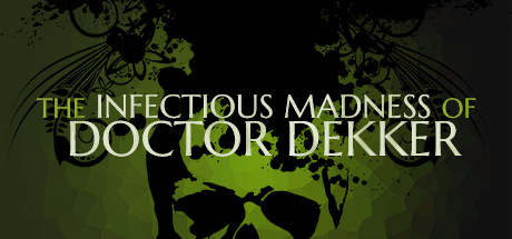   The Infectious Madness of Doctor Dekker -      GAMMAGAMES.RU