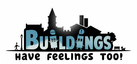   Buildings Have Feelings Too -      GAMMAGAMES.RU