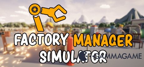   Factory Manager Simulator -      GAMMAGAMES.RU