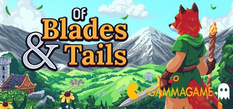   Of Blades & Tails -      GAMMAGAMES.RU