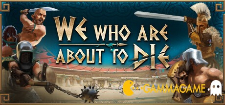   We Who Are About To Die () -      GAMMAGAMES.RU