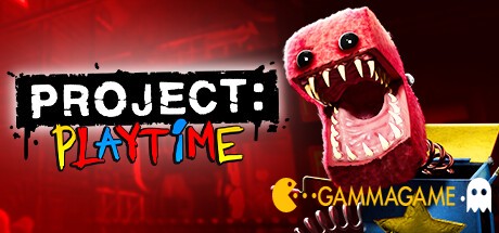    PROJECT PLAYTIME -      GAMMAGAMES.RU