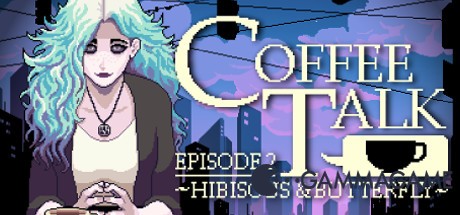   Coffee Talk Episode 2: Hibiscus & Butterfly  () -      GAMMAGAMES.RU