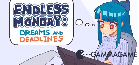  Endless Monday: Dreams and Deadlines -      GAMMAGAMES.RU