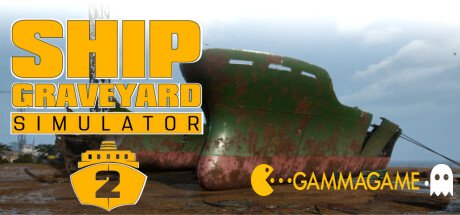   Ship Graveyard Simulator 2 -  -      GAMMAGAMES.RU