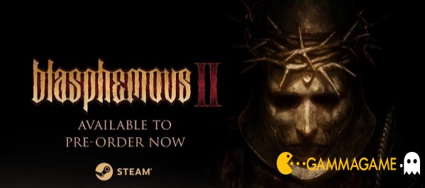   Blasphemous 2 -  ( ) -      GAMMAGAMES.RU