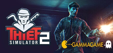   Thief Simulator 2 - FliNG -  -      GAMMAGAMES.RU