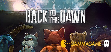 Back to the Dawn  () -      GAMMAGAMES.RU