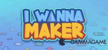   I Wanna Maker -      GAMMAGAMES.RU