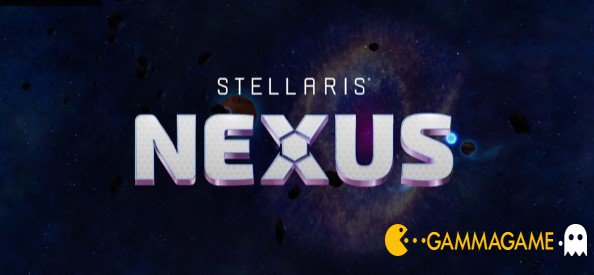   Stellaris Nexus -  () -      GAMMAGAMES.RU