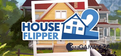    House Flipper 2 -  -      GAMMAGAMES.RU