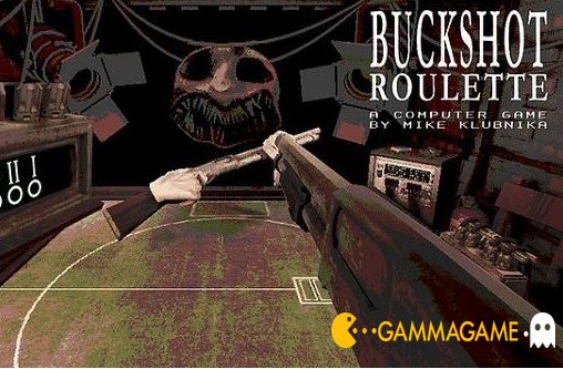   Buckshot Roulette -  -      GAMMAGAMES.RU