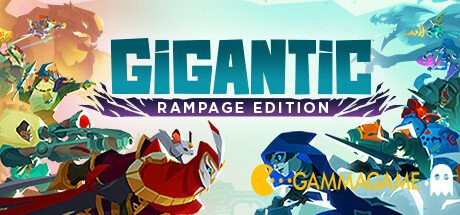    Gigantic: Rampage Edition -  -      GAMMAGAMES.RU