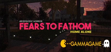 Fears to Fathom - Home Alone -  -      GAMMAGAMES.RU