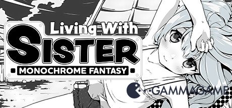 Living With Sister: Monochrome Fantasy -  () -      GAMMAGAMES.RU