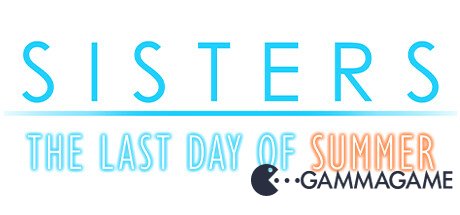    Sisters: Last Day of Summer -      GAMMAGAMES.RU