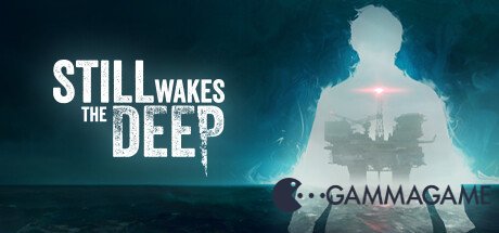   Still Wakes the Deep -  -      GAMMAGAMES.RU