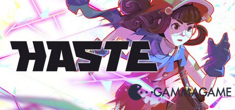   Haste -  -      GAMMAGAMES.RU