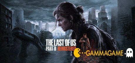   The Last of Us Part 2 Remastered -  -      GAMMAGAMES.RU