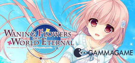   Waning Flowers of a World Eternal -      GAMMAGAMES.RU