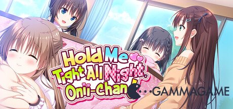   Hold Me Tight All Night Onii-chan -      GAMMAGAMES.RU