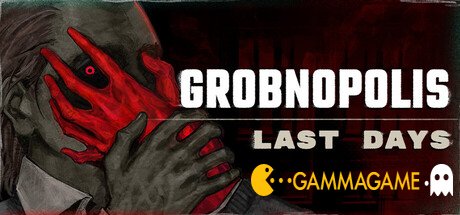  Grobnopolis - Last Days -      GAMMAGAMES.RU